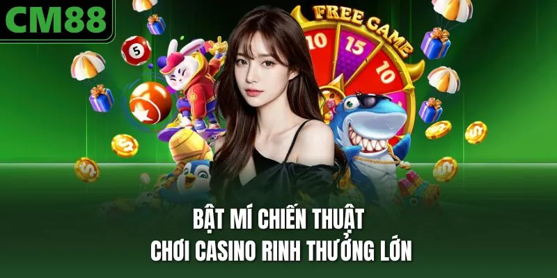 Bật mí chiến thuật chơi casino rinh thưởng lớn