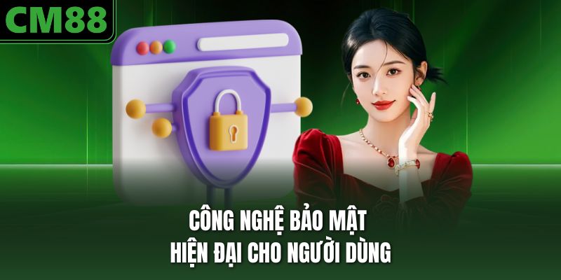 Chính sách bảo mật nổi bật tại CM88
