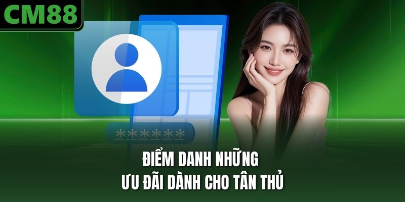 Điểm danh những ưu đãi dành cho tân thủ