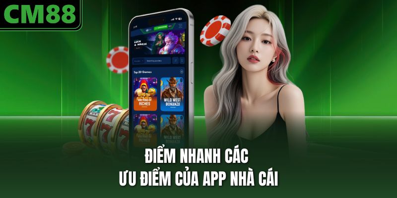 Điểm nhanh các ưu điểm của app nhà cái