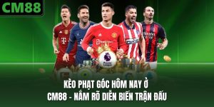 Kèo phạt góc hôm nay ở CM88 thu hút người yêu thích dự đoán nhờ vào khả năng phân tích chiến thuật và dữ liệu trận đấu thực tế, tập trung vào dự đoán số lần. 