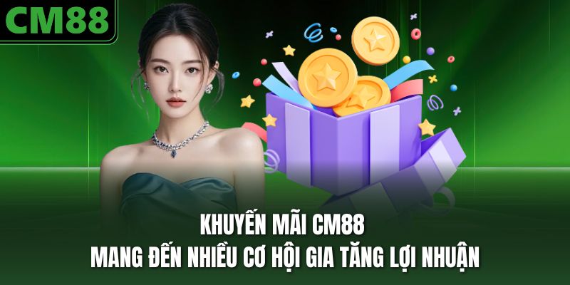Tìm hiểu về các sự kiện tặng thưởng tại CM88