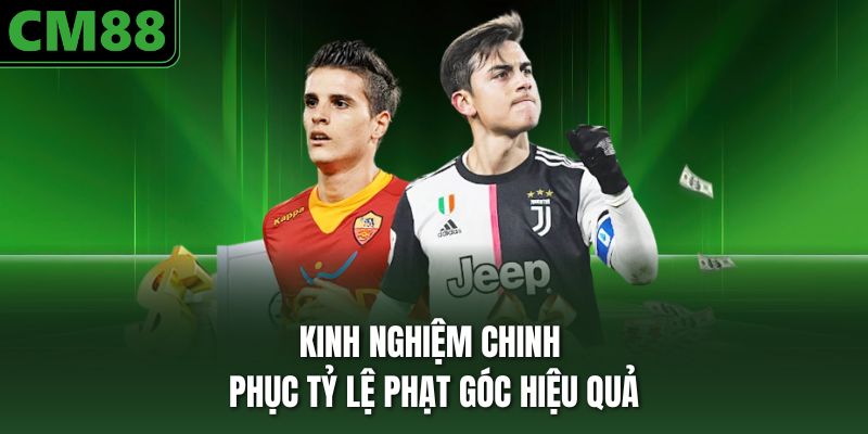 Kinh nghiệm chinh phục tỷ lệ phạt góc hiệu quả