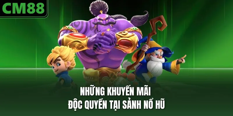 Những khuyến mãi độc quyền tại sảnh nổ hũ