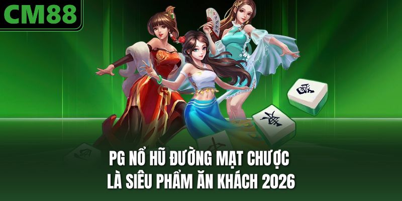 PG nổ hũ đường mạt chược là siêu phẩm ăn khách 2026