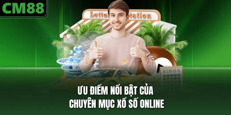 Ưu điểm nổi bật của chuyên mục xổ số online