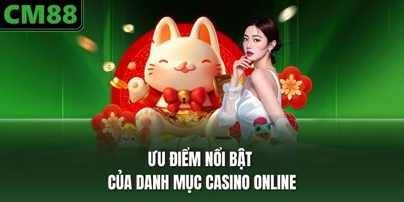 Ưu điểm nổi bật của danh mục casino online